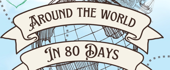 AROUND THE WORLD IN 80 DAYS to be Presented by Locally Grown Theatre