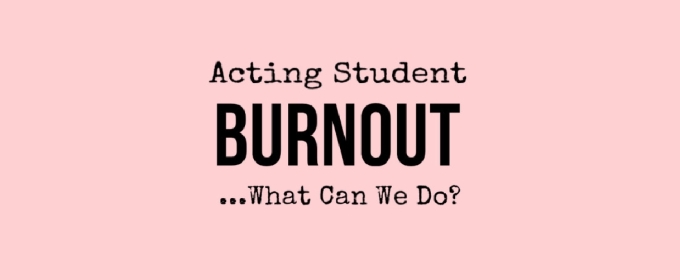 Student Blog: Acting Student Burnout... What Can We Do?