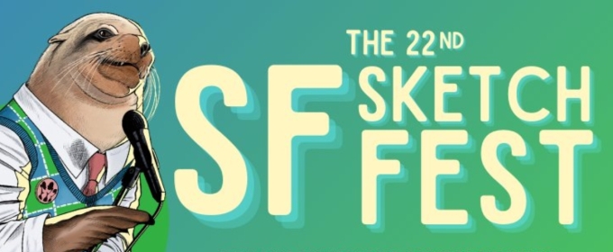 SF SKETCHFEST Announces Additions To 2025 Comedy Festival In San Francisco