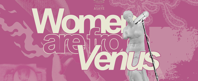 Telón de Agave Bring WOMEN ARE FROM VENUS to The Green Room 42