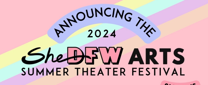 SheDFW Arts Announces Four Plays And Musicals Selected For Inaugural Festival In Dallas-Fort Worth