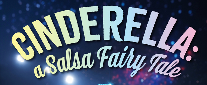 CINDERELLA: A SALSA FAIRY TALE Comes to The Growing Stage in February