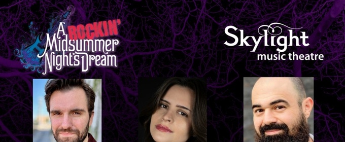 Jackey Boelkow, Joe Picchetti, And Saum Seyed To Star In A ROCKIN' MIDSUMMER NIGHT'S DREAM At Skylight Music Theatre