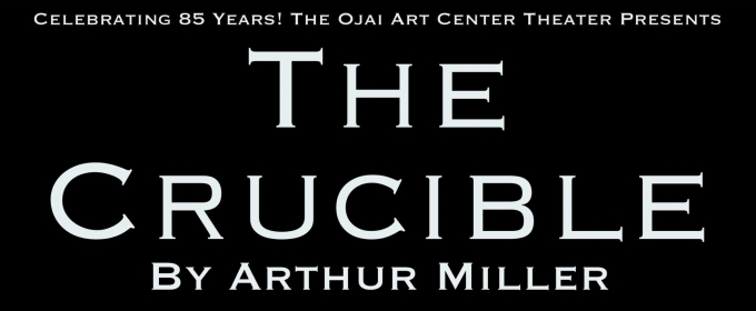 THE CRUCIBLE Announced At The Ojai Art Center Theater