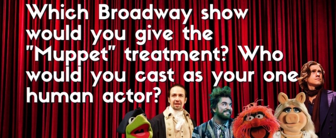 BWW Prompts: Which Broadway Show Would You Give the 'Muppet' Treatment?