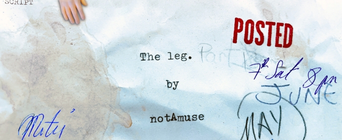 THE LEG, A DEVISED DANCE THEATER PIECE to be Presented by NotAmuse Theater