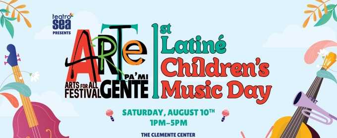 Teatro SEA to Celebrate Latiné Children's Music At Annual Arte Pa' Mi Gente Festival
