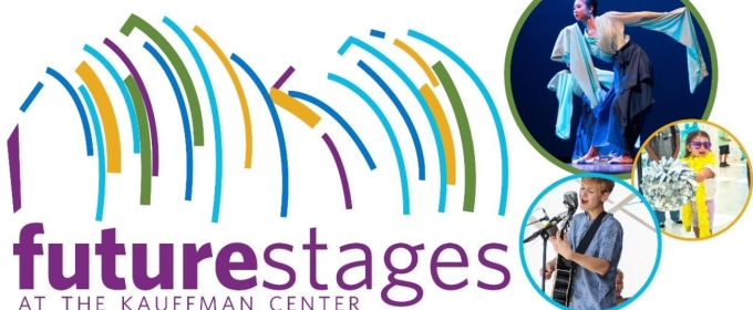 The Kauffman Center To Present 2025 FUTURE STAGES FESTIVAL