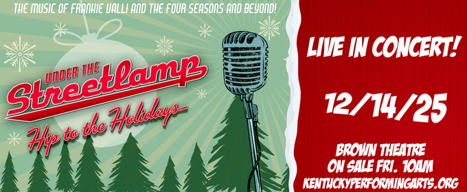 UNDER THE STREETLAMP: HIP TO THE HOLIDAYS is Coming to Kentucky Performing Arts