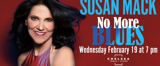 Susan Mack's NO MORE BLUES (WINTER EDITION) Set for Chelsea Table & Stage This Month