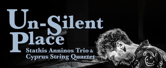 Stathis Anninos Trio & Cyprus String Quartet to Perform UN-SILENT PLACE at Technopolis 20