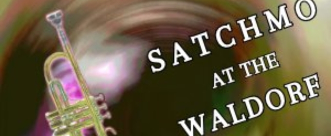 SATCHMO AT THE WALDORF Comes to The Schoolhouse Theater