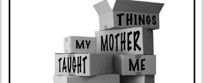 Previews: THINGS MY MOTHER TAUGHT ME at Kechi Playhouse