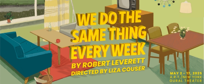 Robert Leverett's WE DO THE SAME THING EVERY WEEK Comes to A.R.T./New York Theatres In May