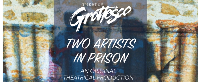 Theater Grottesco Presents TWO ARTISTS in PRISON