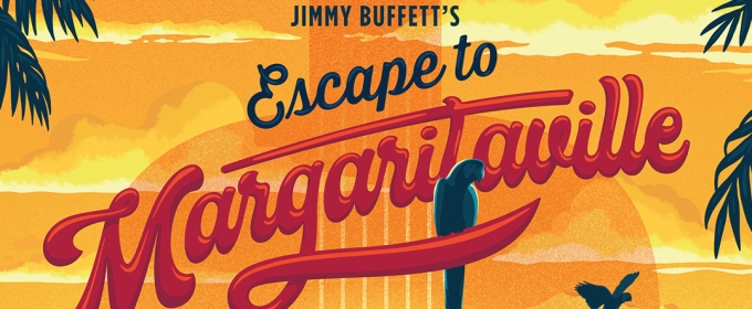 JIMMY BUFFETT'S ESCAPE TO MARGARITAVILLE Comes to Centenary Stage Company