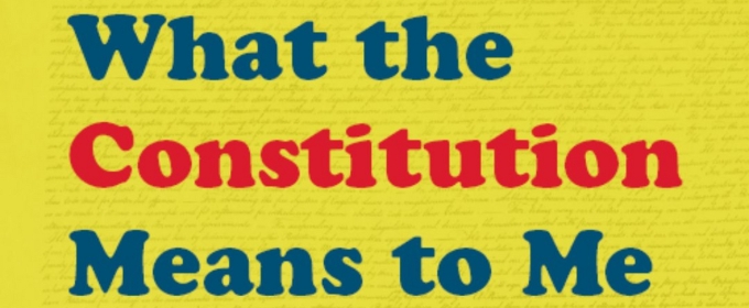 WHAT THE CONSTITUTION MEANS TO ME Opens Wednesday at Weathervane Theatre