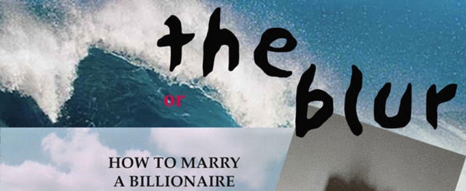 THE BLUR: Or HOW TO MARRY A BILLIONAIRE By Peter Wing Healey Comes to The Mesopotamian Opera Company