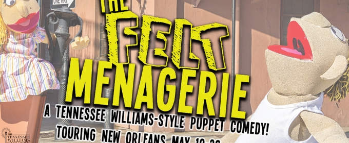 THE FELT MENAGERIE Comes to The Tennessee Williams Theatre Company of New Orleans