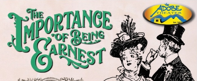Oscar Wilde's THE IMPORTANCE OF BEING EARNEST Comes to The Adobe Theater