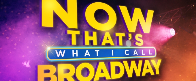 NOW THAT'S WHAT I CALL BROADWAY Comes to 54 Below This March
