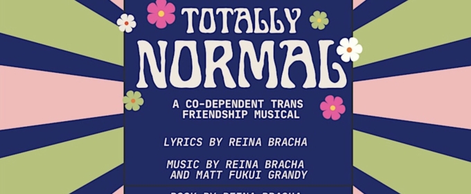 TOTALLY NORMAL: A Co-Dependent Trans Friendship Musical Will Have an Industry Performance