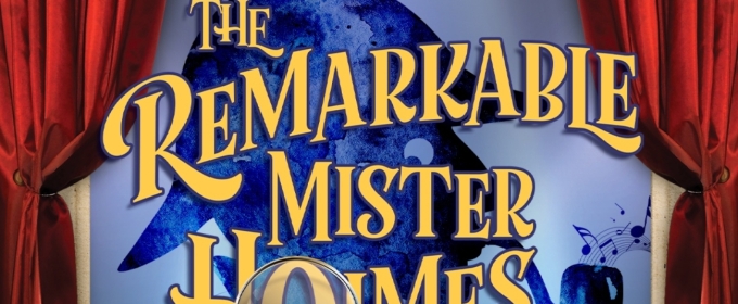 THE REMARKABLE MISTER HOLMES to be Presented at Laguna Playhouse