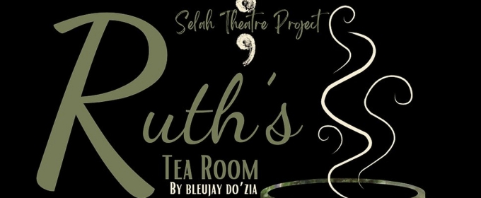 Selah Theatre Project to Present Original Play RUTH'S TEA ROOM