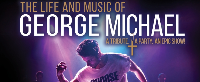 THE LIFE AND MUSIC OF GEORGE MICHAEL Will Play Popejoy Hall This October