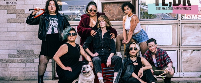 TL;DR: THELMA LOUISE; DYKE REMIX Extends at Diversionary Theatre
