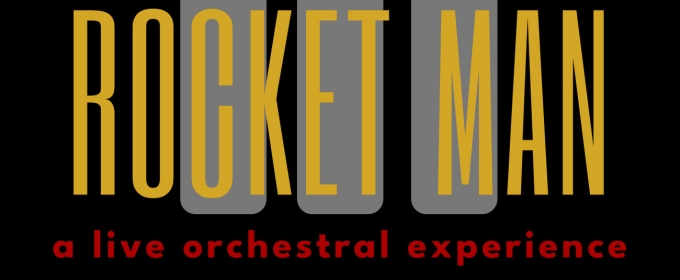 ROCKET MAN: A LIVE ORCHESTRAL EXPERIENCE to Premiere in Los Angeles Next Month