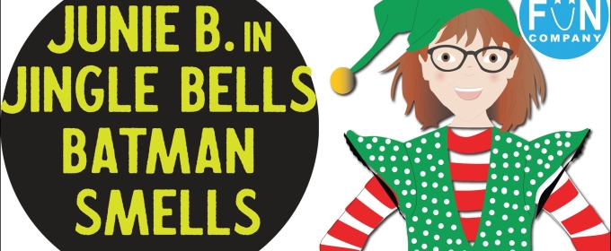 Maryland Ensemble Theatre's FUN Company Will Present JUNIE B. IN JINGLE BELLS, BATMAN SMELLS