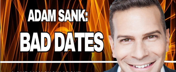 Interview: Adam Sank Revels in His BAD DATES: A ONE-MAN SHOW ABOUT MANY MEN