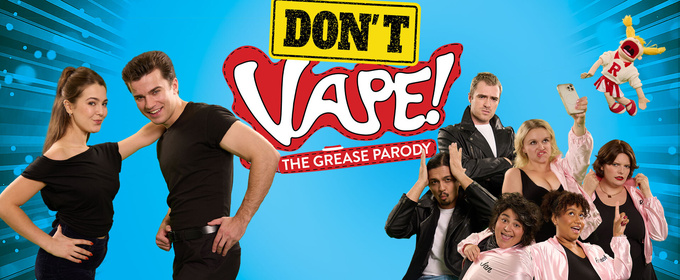 DON'T VAPE! THE GREASE PARODY Unveils Title Change Ahead Of Off-Broadway Closing