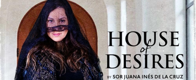 HOUSE OF DESIRES by Sor Juana Inés de la Cruz to be Presented at Southwest Shakespeare Company