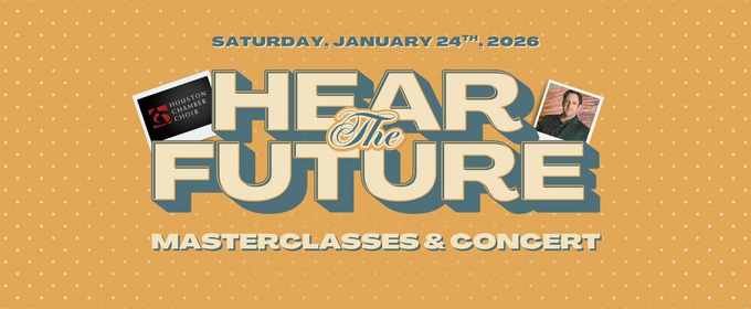 Houston Chamber Choir to Present 26th Annual HEAR THE FUTURE Choral Invitational Festival