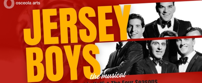 Osceola Arts Presents JERSEY BOYS The Musical This September