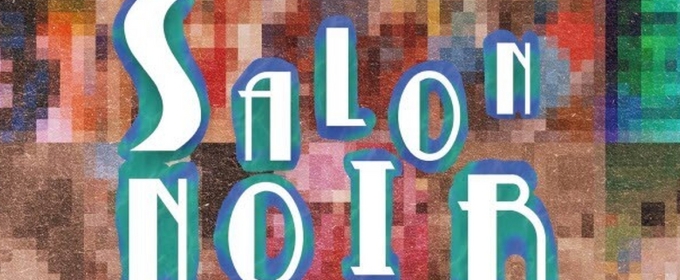 SALON NOIR to Make World Premiere at 2025 Hollywood Fringe Festival