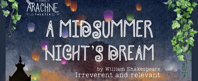 Arachne Theater Presents A MIDSUMMER NIGHT'S DREAM