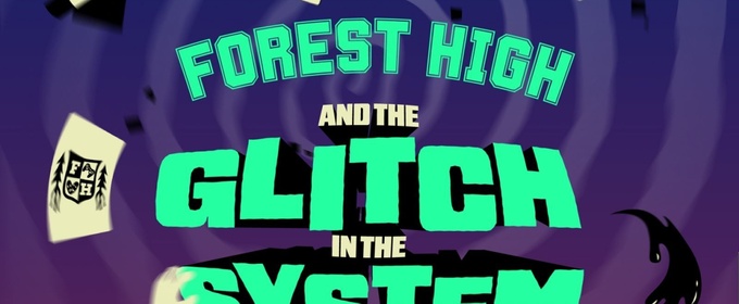 FOREST HIGH AND THE GLITCH IN THE SYSTEM to be Presented Off-Broadway This Spring
