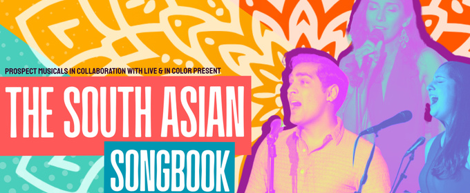 Live & In Color To Present SOUTH ASIAN SONGBOOK: WRITING THE FUTURE OF MUSICAL THEATRE At Baruch Performing Arts Center