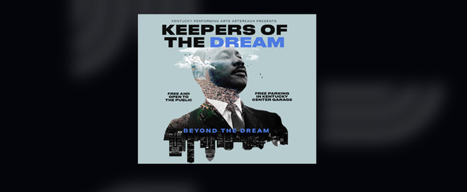 Kentucky Performing Arts to Honor Dr. Martin Luther King Jr. With KEEPERS OF THE DREAM: BEYOND THE DREAM