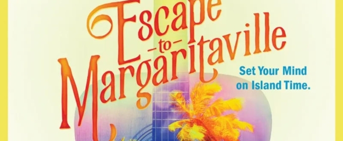 Previews: ESCAPE TO MARGARITAVILLE at Eight O'Clock Theatre
