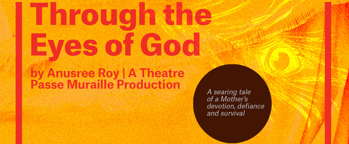 Interview: Anusree Roy of THROUGH THE EYES OF GOD at Theatre Passe Muraille