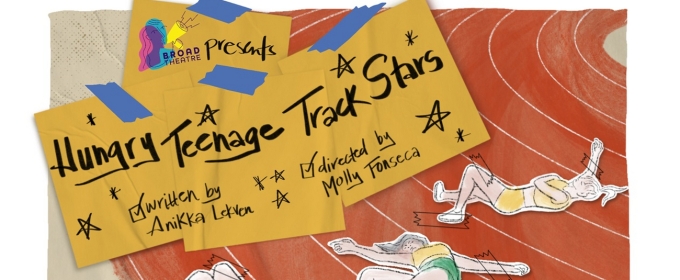 Broad Theatre to Present Inaugural Production HUNGRY TEENAGE TRACK STARS