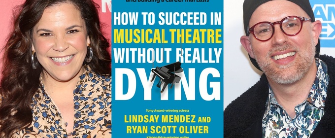 Lindsay Mendez and Ryan Scott Oliver Will Release 'How to Succeed in Musical Theatre Without Really Dying' Book
