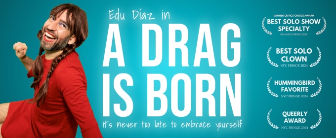 Edu Díaz's A DRAG IS BORN to be Presented as Part Of The 2024 Queerly Festival