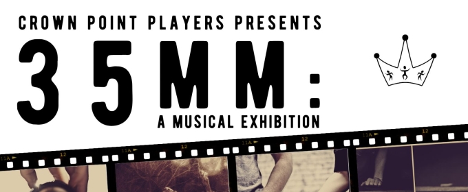 Crown Point Players Announces Inaugural Production of 35MM: A MUSICAL EXHIBITION