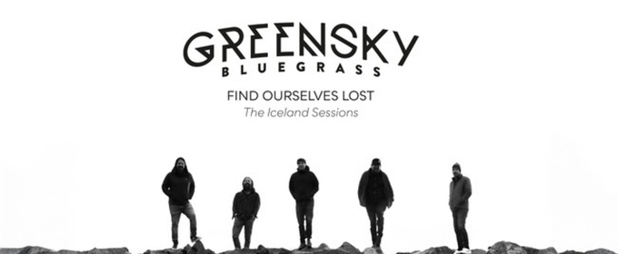 Greensky Bluegrass Documentary FIND OURSELVES LOST, THE ICELAND SESSIONS Sets Premiere
