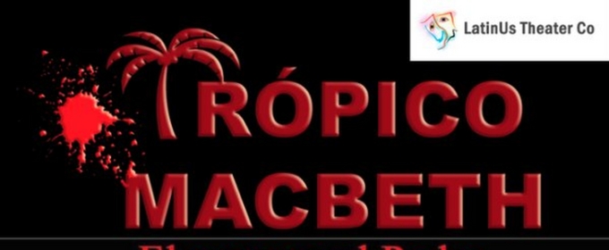 Special Offer: TROPICO MACBETH at LatinUs Theater